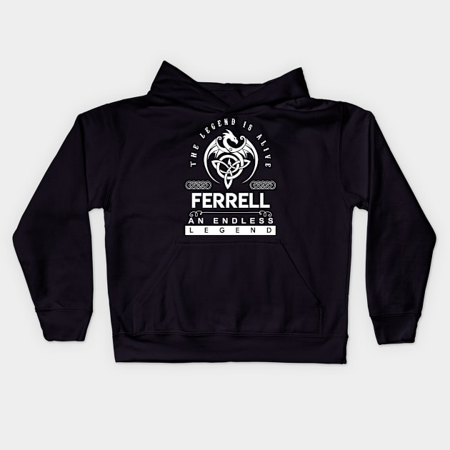 Ferrell Name T Shirt - The Legend Is Alive - Ferrell An Endless Legend Dragon Gift Item Kids Hoodie by riogarwinorganiza